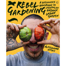 Rebel Gardening: A Beginner's Handbook to Organic Urban Gardening by Alessandro Vitale