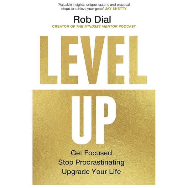 Level Up: Get Focused, Stop Procrastinating and Upgrade Your Life by Rob Dial