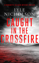 Bernadette Callahan Mysteries Series 3 Books Collection by Lyle Nicholson (Pipeline Killers, Caught In The Crossfire, Deadly Ancestors)