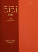 BiBi The Cookbook: Stories from my Bibi by Chet Sharma