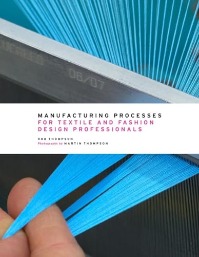["clothing", "educational book", "educational books", "Fashion", "Fashion Design", "Manufacturing Processes for Textile and Fashion Design Professionals", "Rob Thompson", "study book", "Study Guide", "Study Guides", "Textile", "Textiles"]