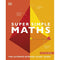 Super Simple Maths: The Ultimate Bitesize Study Guide