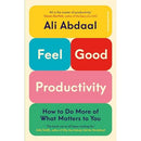 Feel-Good Productivity: How to Do More of What Matters to You by Ali Abdaal