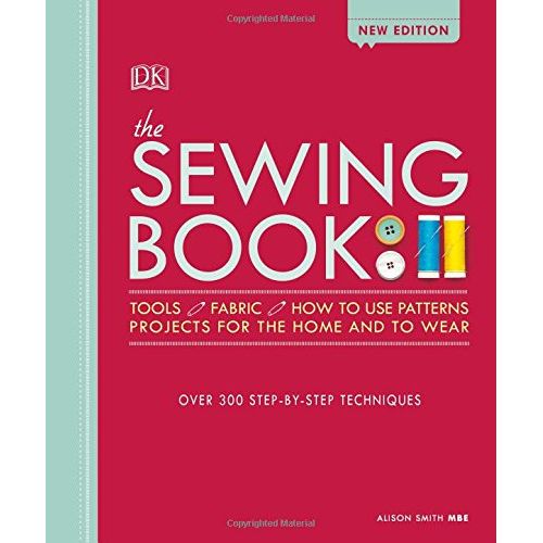 The Sewing Book New Edition: Over 300 Step-by-Step Techniques By Alison MBE Smith