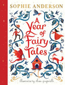 A Year of Fairy Tales by Sophie Anderson | Illustrated Collection of Magical Fairy Tales, Folklore & Classic Stories for Children