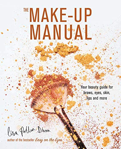 The Make-up Manual: Your beauty guide for brows, eyes, skin, lips and more by Lisa Potter-Dixon