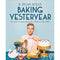 Baking Yesteryear: The Best Recipes from the 1900s to the 1980s by B.Dylan Hollis