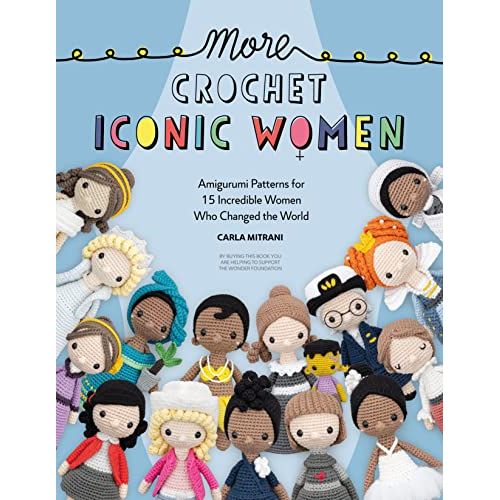 More Crochet Iconic Women: Amigurumi patterns for 15 incredible women who changed the world