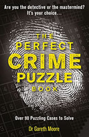 The Perfect Crime Puzzle Book: Over 90 Puzzling Cases to Solve by Dr Gareth Moore
