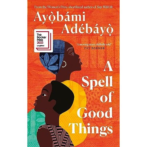["9781838856045", "A Spell of Good Things", "ANTICIPATED BOOK OF 2023", "Ayobami Adebayo", "Booker Library", "booker prize", "Booker Prize 2023", "bookerprizes", "contemporary fiction", "Contemporary Fiction Books", "Longlisted for the Booker Prize 2023", "man booker prize", "Modern & contemporary fiction", "SHORTLISTED FOR THE DYLAN THOMAS PRIZE 2024", "The Booker Library", "the Booker Prize", "the Booker Prize 2023", "THE MAN BOOKER PRIZE", "thebookerprizes"]