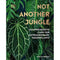 Not Another Jungle Comprehensive Care for Extraordinary Houseplants