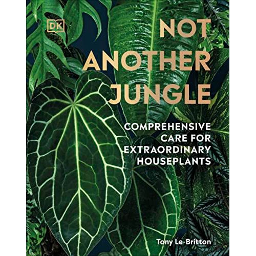["9780241572351", "Container Gardening", "gardening book", "gardening books", "Gardening guide", "home gardening books", "house plant gardening", "House Plant Gardening book", "House plants", "indoor gardening", "Indoor Gardening book", "Not Another Jungle  Comprehensive Care for Extraordinary Houseplants", "Succulents & cacti"]