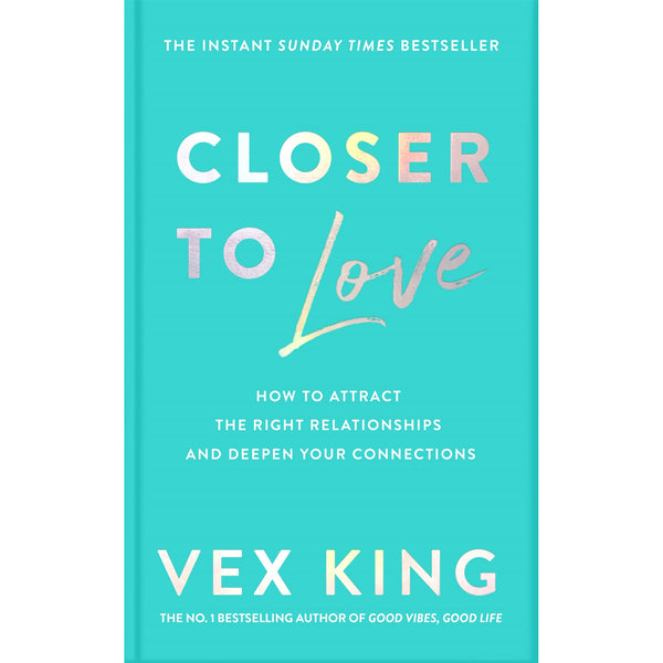 Closer to Love: How to Attract the Right Relationships and Deepen Your Connections by Vex King - PAPERBACK