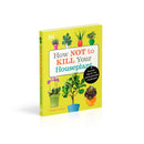 How Not to Kill Your Houseplant: Survival Tips for the Horticulturally Challenged