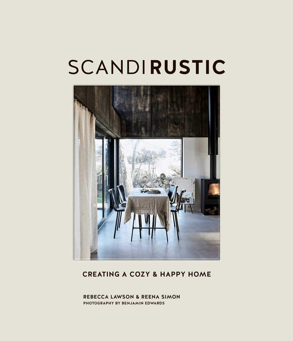 Scandi Rustic: Creating a cozy and happy home by Rebecca Lawson, Reena Simon