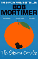 The Satsuma Complex: The million copy bestselling first novel by Bob Mortimer