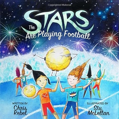 Children Bedtime Story The Stars are Playing Football by Chris Rebel Ages 3-8 years