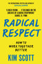 Radical Respect: How to Work Together Better By Kim Scott