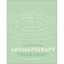 Aromatherapy: Harness the Power of Essential Oils to Relax, Restore, and Revitalise (A Little Book of Self Care)