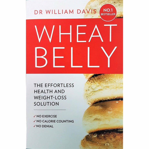 Wheat Belly: The Effortless Health and Weight-Loss Solution - No Exercise, No Calorie Counting, No Denial