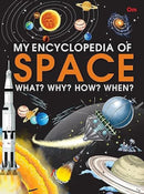 My Encyclopedia of Space What? Why? How? When?
