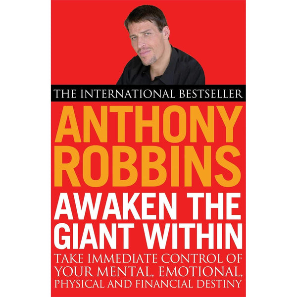 Awaken The Giant Within: How to Take Immediate Control of Your Mental, Emotional, Physical and Financial Destiny