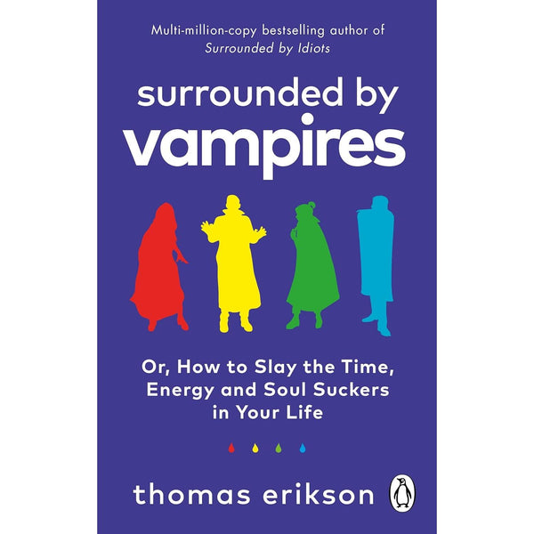 Surrounded by Vampires: Or, How to Slay the Time, Energy and Soul Suckers in Your Life