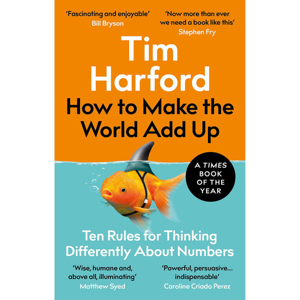 How to Make the World Add Up: Ten Rules for Thinking Differently About Numbers