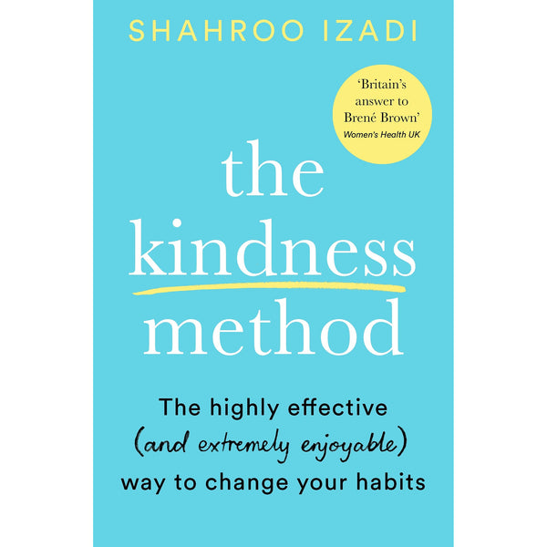 The Kindness Method: The Highly Effective (and extremely enjoyable) Way to Change Your Habits by Shahroo Izadi