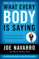 What Every BODY is Saying: An Ex-FBI Agent's Guide to Speed-Reading People - Mastering Body Language to Improve Relationships, Build Trust, and Boost Confidence