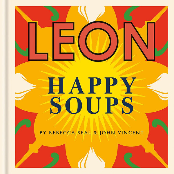 Happy Leons: LEON Happy Soups by John Vincent, Rebecca Seal
