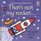 ["9781474996037", "baby books", "Board Book", "Board Book Collection", "board books", "board books for toddlers", "children board book", "children board books", "childrens books", "Childrens Books (0-3)", "cl0-PTR", "Not My Rocket", "rocket", "thats not my series", "Touchy feely Board", "touchy feely board books", "touchy feely books", "usborne touchy feely books", "usborne touchy-feely board books"]