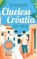 Clueless in Croatia by Joy Skye: An uplifting and heart-warming enemies-to-lovers grumpy-sunshine second chance romance (Sublime Retreats Romances)