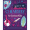 Chemistry for Curious Kids: An Illustrated Introduction to Atoms, Elements, Chemical Reactions, and More! (Curious Kids, 2)