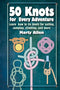 50 Knots for Every Adventure by Marty Allen