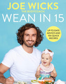 Wean in 15 by Joe Wicks: Simple baby weaning advice with 100 quick and easy recipes