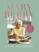 Cook and Share: 120 Delicious New Fuss-free Recipes by Mary Berry