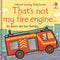 That's Not My Fire Engine... by Fiona Watt (Usborne Touchy-Feely Books)