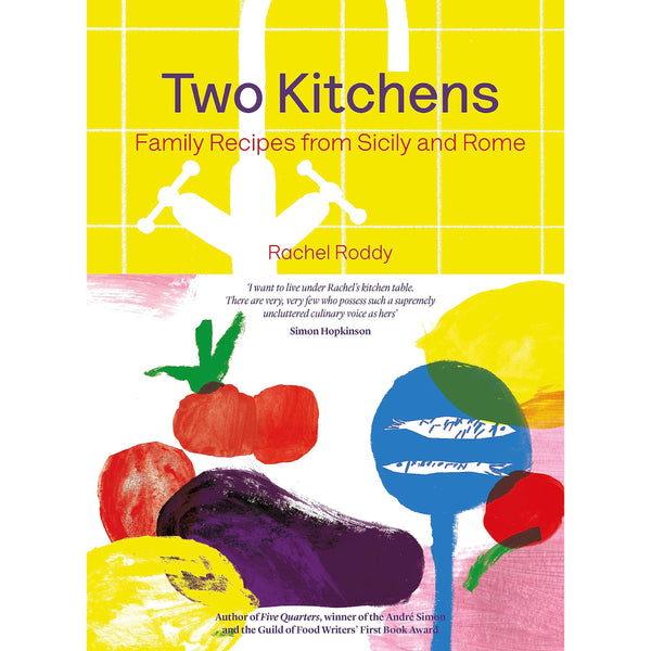 Two Kitchens: 120 Family Recipes from Sicily and Rome by Rachel Roddy