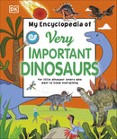 My Encyclopedia Of Very Important Dinosaurs - For Little Dinosaur Lovers Who Want To Know Everything