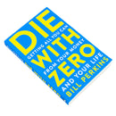 Die with Zero: Getting All You Can from Your Money and Your Life - A Revolutionary Approach to Maximizing Life Experiences Over Accumulating Wealth