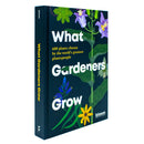 What Gardeners Grow: Bloom Gardener's Guide: 600 plants chosen by the world's greatest plantspeople