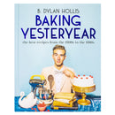 Baking Yesteryear: The Best Recipes from the 1900s to the 1980s by B. Dylan Hollis