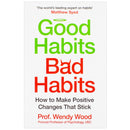 Good Habits, Bad Habits: A practical guide to mastering your mind and making positive changes that stick by Wendy Wood