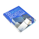 The 50 Greatest Architects: The People Whose Buildings Have Shaped Our World by Ike Ijeh