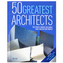 The 50 Greatest Architects: The People Whose Buildings Have Shaped Our World by Ike Ijeh