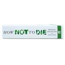 How Not to Die: Discover the Foods Scientifically Proven to Prevent and Reverse Disease