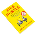 Side Hustle: Build a Side Business and Make Extra Money - Without Quitting Your Day Job by Chris Guillebeau