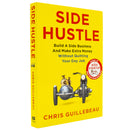 Side Hustle: Build a Side Business and Make Extra Money - Without Quitting Your Day Job by Chris Guillebeau