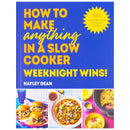 How to Make Anything in a Slow Cooker: Weeknight Wins!: Brand new easy, prep-ahead recipes from the bestselling author